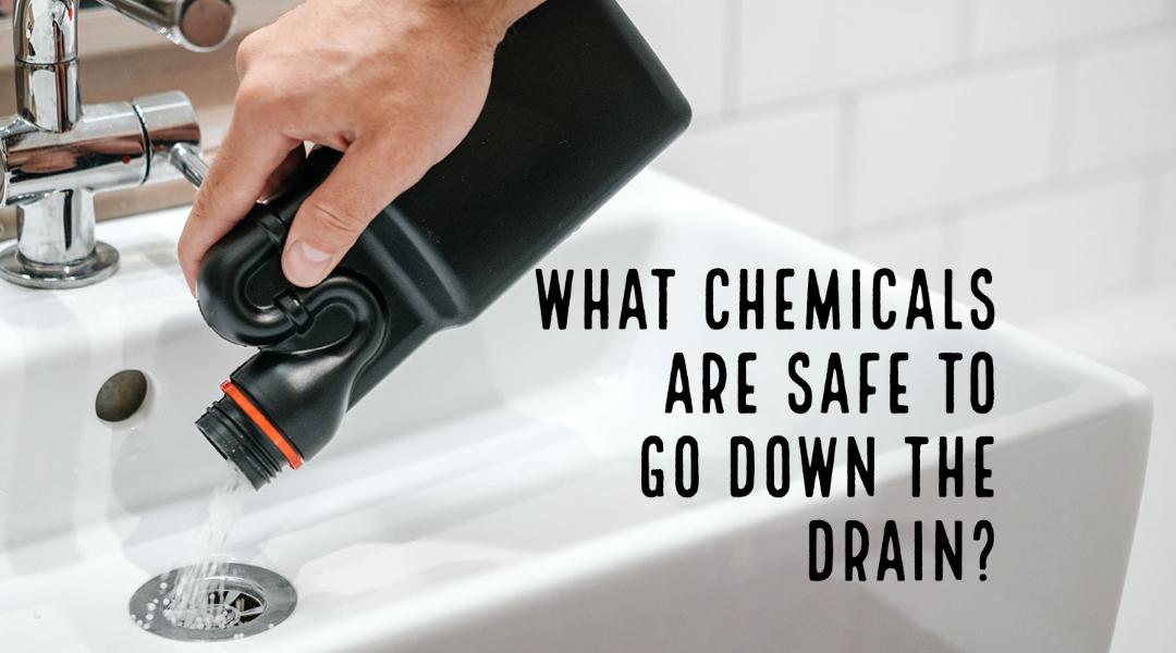 What Chemicals Are Safe To Go Down the Drain?