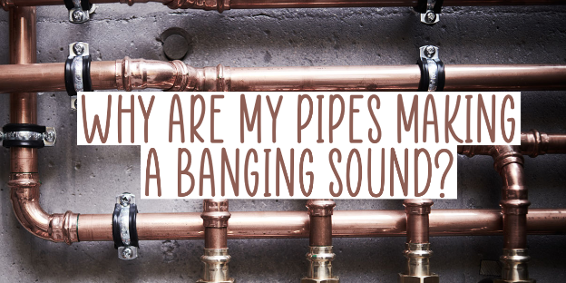 Why Are My Pipes Making a Banging Sound?